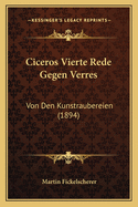 Ciceros Vierte Rede Gegen Verres: Von Den Kunstraubereien (1894)