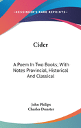 Cider: A Poem In Two Books; With Notes Provincial, Historical And Classical