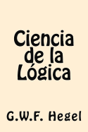 Ciencia de la Logica (Spanish Edition)