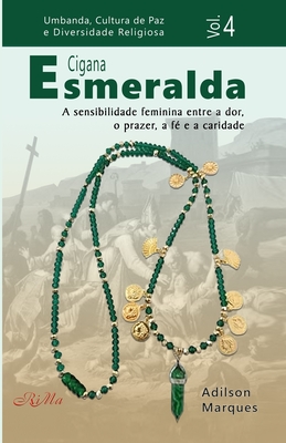 Cigana Esmeralda: A sensibilidade feminina entre a dor, o prazer, a f? e a caridade - Marques, Adilson