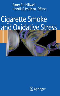 Cigarette Smoke and Oxidative Stress - Halliwell, Barry B (Editor), and Poulsen, Henrik E (Editor)