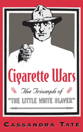 Cigarette Wars: The Triumph of the Little White Slaver