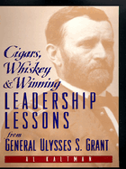 Cigars, Whiskey and Winning: Leadership Lessons from General Ulysses S. Grant