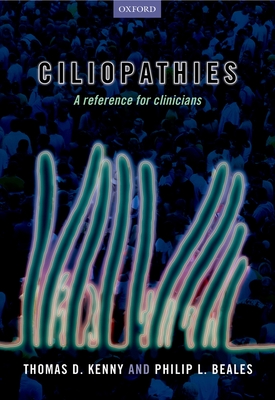 Ciliopathies: A reference for clinicians - Kenny, Thomas D. (Editor), and Beales, Philip L. (Editor)