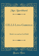 CILLI-Lina-Gabriele: Briefe Von Und an Carl Rahl (Classic Reprint)