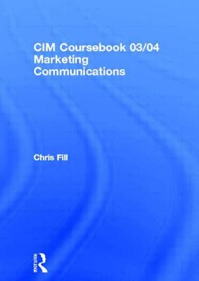 CIM Coursebook 03/04 Marketing Communications - Hughes, Graham, MD, M D, and Fill, Chris