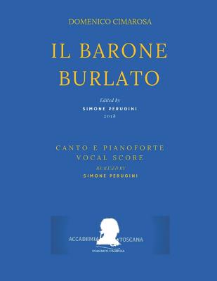 Cimarosa: Il Barone Burlato: (Canto E Pianoforte - Vocal Score) - Petrosellini, Giuseppe, and Bonito, Giovanni, and Perugini, Simone (Editor)