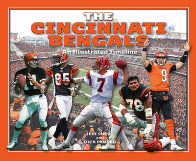 Cincinnati Bengals: An Illustrated Timeline - Suess Jeff Pender Rick, and Pender, Rick