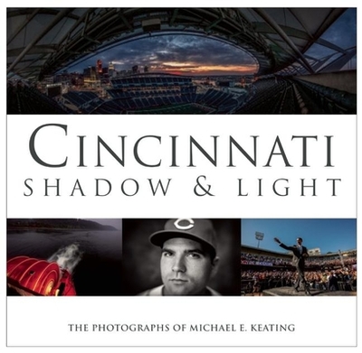 Cincinnati: Shadow & Light - Keating, Michael (Photographer)