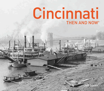 Cincinnati Then and Now