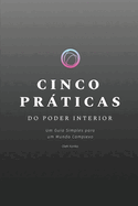 Cinco Prticas Do Poder Interior: um guia simples para um mundo complexo