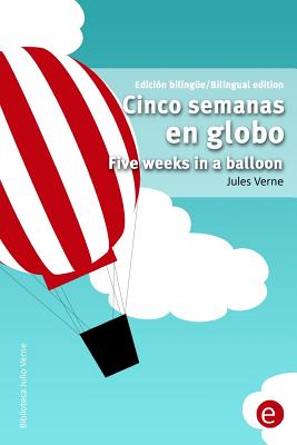 Cinco semanas en globo/Five weeks in a balloon: Edicin bilinge/Bilingual edition - Verne, Jules
