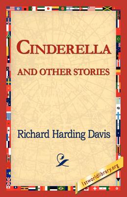 Cinderella and Other Stories - Davis, Richard Harding, and 1st World Library (Editor), and 1stworld Library (Editor)