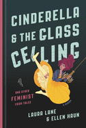 Cinderella and the Glass Ceiling: And Other Feminist Fairy Tales