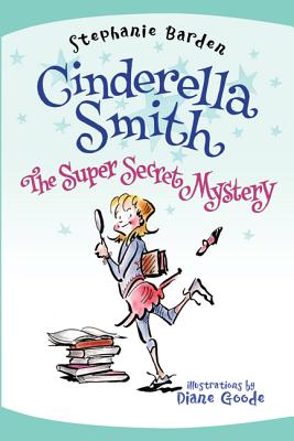 Cinderella Smith: The Super Secret Mystery - Barden, Stephanie