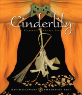 Cinderlily: A Floral Fairy Tale - Ellwand, David (Photographer)