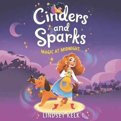 Cinders and Sparks #1: Magic at Midnight - Kelk, Lindsey, and Summerville, Shaina (Read by)