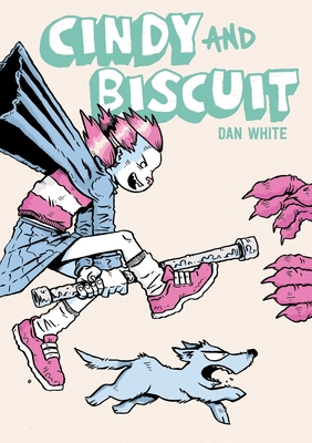 Cindy and Biscuit Vol. 1: We Love Trouble - White, Dan
