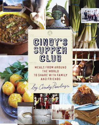Cindy's Supper Club: Meals from Around the World to Share with Family and Friends - Pawlcyn, Cindy