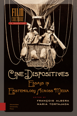 Cine-Dispositives: Essays in Epistemology Across Media - Tortajada, Maria (Editor), and Albera, Franois (Editor), and Elsaesser, Thomas (Contributions by)