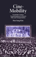 Cine-Mobility: Twentieth-Century Transformations in Korea's Film and Transportation