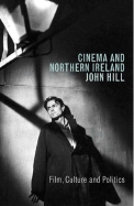Cinema and Northern Ireland: Film, Culture and Politics