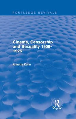 Cinema, Censorship and Sexuality 1909-1925 (Routledge Revivals) - Kuhn, Annette