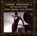 Cinema Serenade II: The Golden Age - Itzhak Perlman / John Williams