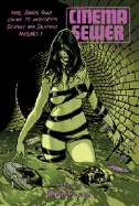 Cinema Sewer Volume 1: The Adults Only Guide to History's Sickest and Sexiest Movies!
