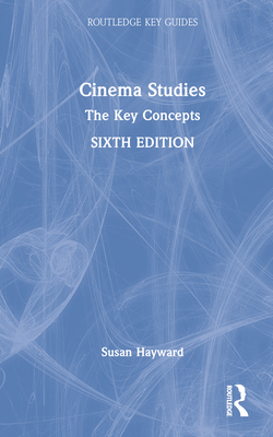 Cinema Studies: The Key Concepts - Hayward, Susan