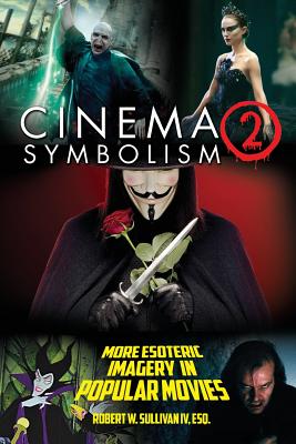 Cinema Symbolism 2: More Esoteric Imagery in Popular Movies - Sullivan, Robert W, IV