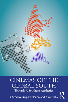 Cinemas of the Global South: Towards a Southern Aesthetics - Menon, Dilip M (Editor), and Taha, Amir (Editor)