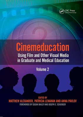 Cinemeducation: Using Film and Other Visual Media in Graduate and Medical Education - Matthew, Alexander, and Lenahan, Patricia, and Pavlov, Anna