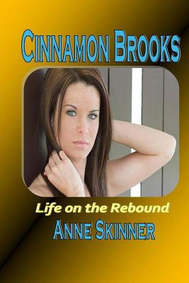 Cinnamon Brooks: Life On The Rebound - Skinner, Anne