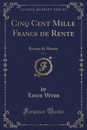 Cinq Cent Mille Francs de Rente, Vol. 2: Roman de Moeurs (Classic Reprint)