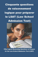 Cinquante questions de raisonnement logique pour prparer le LSAT (Law School Admission Test)