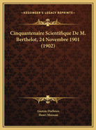 Cinquantenaire Scientifique de M. Berthelot, 24 Novembre 1901 (1902)