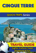 Cinque Terre Travel Guide (Quick Trips Series): Sights, Culture, Food, Shopping & Fun