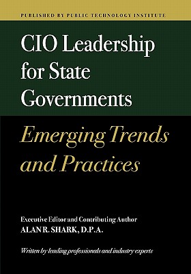CIO Leadership for State Governments Emerging Trends & Practices - Shark, Alan R