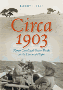 Circa 1903: North Carolina's Outer Banks at the Dawn of Flight