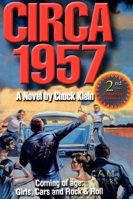 CIRCA 1957-2nd Edn Revised & Expanded: Coming of Age, Girls, Cars and Rock & Roll-A Novel by Chuck Klein - Klein, Chuck