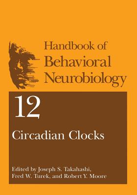 Circadian Clocks - Takahashi, Joseph S (Editor), and Turek, Fred W (Editor), and Moore, Robert Y (Editor)