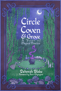 Circle, Coven, & Grove: A Year of Magical Practice
