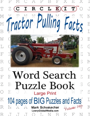 Circle It, Tractor Pulling Facts, Large Print, Word Search, Puzzle Book - Lowry Global Media LLC, and Schumacher, Mark, and Schumacher, Maria (Editor)