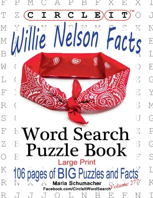 Circle It, Willie Nelson Facts, Word Search, Puzzle Book - Lowry Global Media LLC, and Schumacher, Maria, and Schumacher, Mark