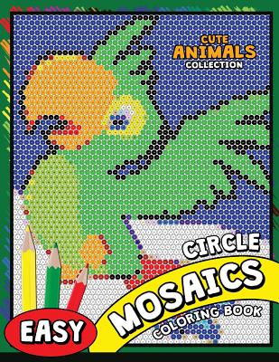 Circle Mosaics Coloring Book: Cute Animals Coloring Pages Color by Number Puzzle - Kodomo Publishing