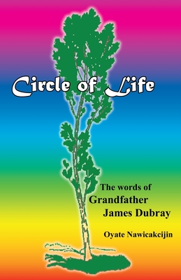 Circle of Life: The words of Grandfather James Dubray - Dubray, James, and Vitale, Barbara Meister (Editor)