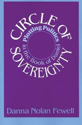 Circle of Sovereignty: Plotting Politics in the Book of Daniel - Fewell, Danna Nolan