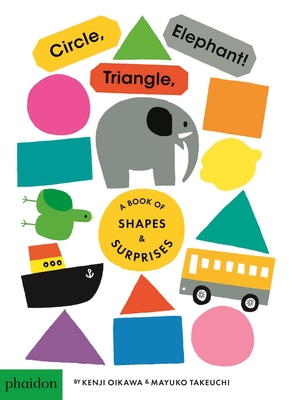 Circle, Triangle, Elephant!: A Book of Shapes & Surprises - Bennett, Meagan (Designer), and Takeuchi, Mayuko