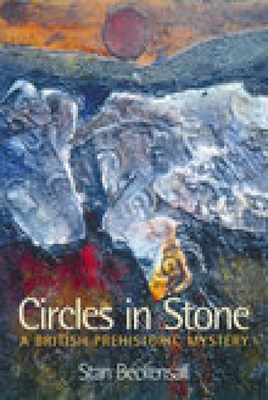 Circles in Stone: A British Prehistoric Mystery - Beckensall, Stan, Dr.